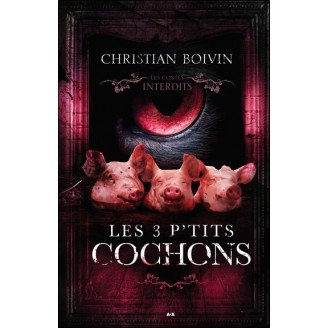 Les 3 p'tits cochons - Les contes interdits (Nouvelle édition française)