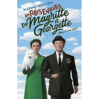 Les folles enquêtes de Magritte et Georgette : Nom d'une pipe ! - Nadine Monfils