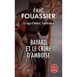 La Saga d'Héloïse, l'apothicaire Tome 1 - Bayard et le crime d'Amboise (Poche)