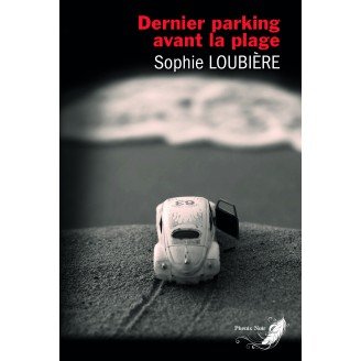 Dernier parking avant la plage (Nouvelle édition complètement revue par l’autrice)