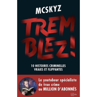 Tremblez ! 10 histoires criminelles vraies et flippantes